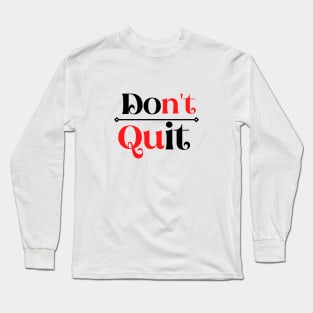 Don't Quit Long Sleeve T-Shirt